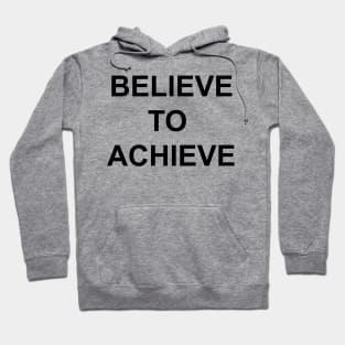 Believe to Achieve I tell ya what Hoodie